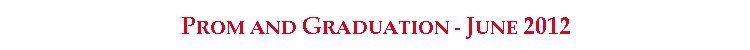 Prom and Graduation - June 2012